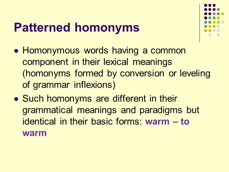 Patterned homonyms Homonymous words having a common component in their lexical meanings  (homonyms